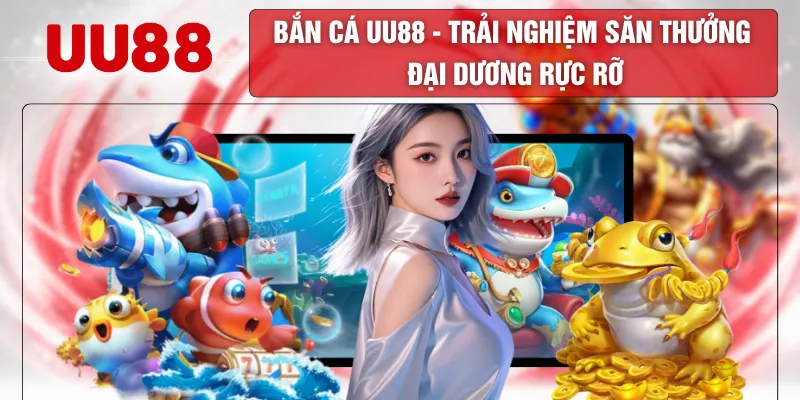 Bắn Cá UU88 - Trải nghiệm Săn Thưởng Đại Dương Rực Rỡ