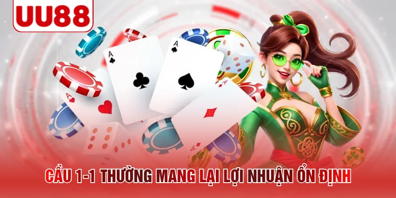 Cầu 1-1 thường mang lại lợi nhuận ổn định 