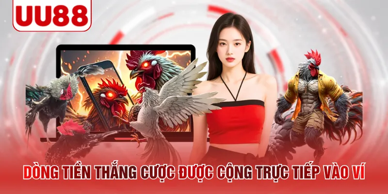 Dòng tiền thắng cược được cộng trực tiếp vào ví 