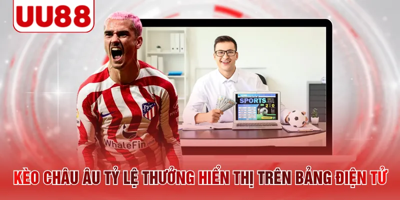 Kèo Châu Âu tỷ lệ thưởng hiển thị trên bảng điện tử 