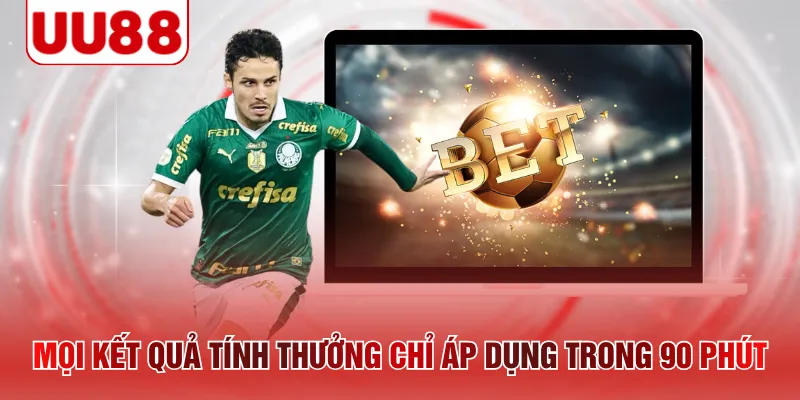 Mọi kết quả tính thưởng chỉ áp dụng trong 90 phút 