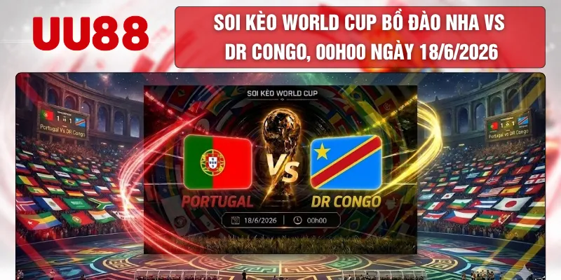 Soi Kèo World Cup Bồ Đào Nha Vs Dr Congo, 00h00 Ngày 18/6/2026